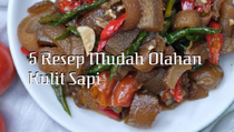 5 Resep Mudah Olahan Kulit Sapi yang Empuk dan Menggugah Selera