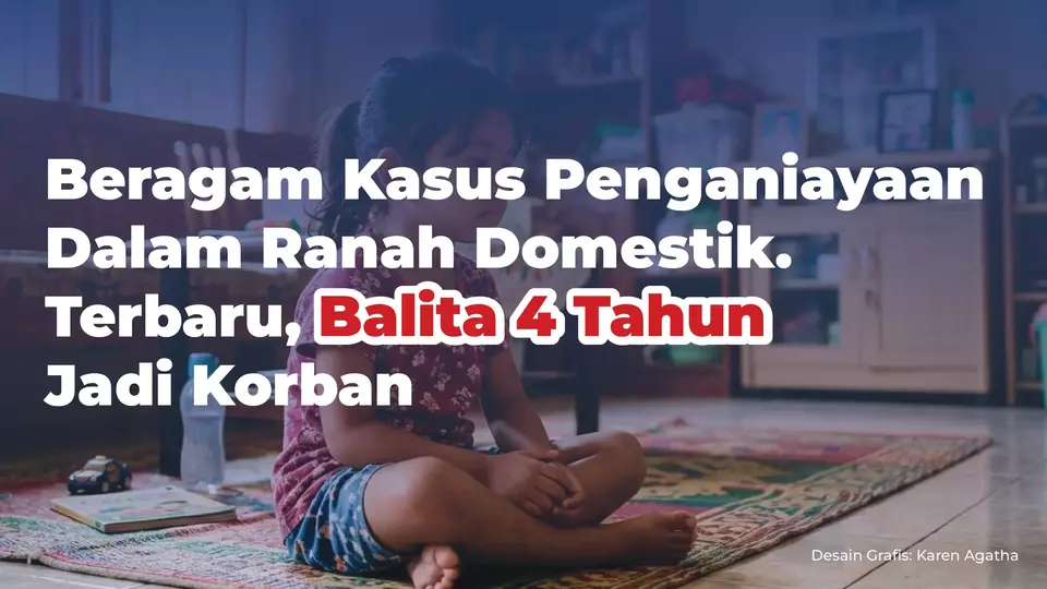 Beragam Kasus Penganiayaan Dalam Ranah Domestik. Terbaru, Balita 4 Tahun Jadi Korban