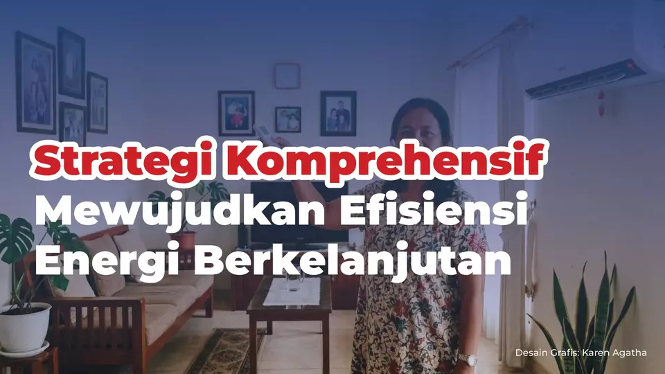 Strategi Komprehensif Mewujudkan Efisiensi Energi Berkelanjutan