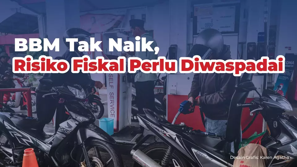 BBM Tak Naik, Risiko Fiskal Perlu Diwaspadai